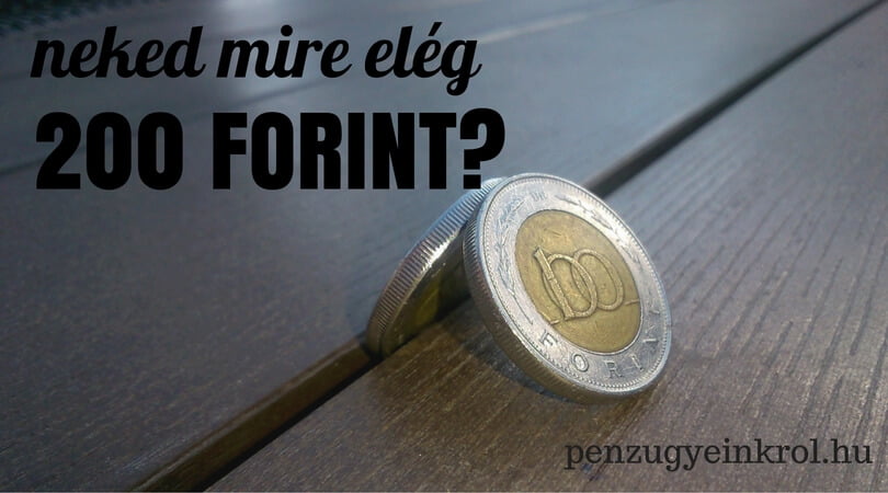 Read more about the article Neked mire elég 200 Forint?